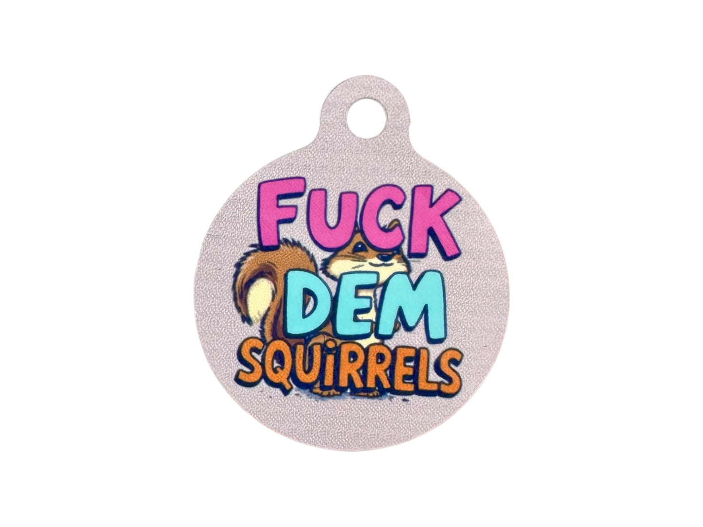 “Fuck Dem Squirrels” funny Aluminum Pet Tag - Customizable